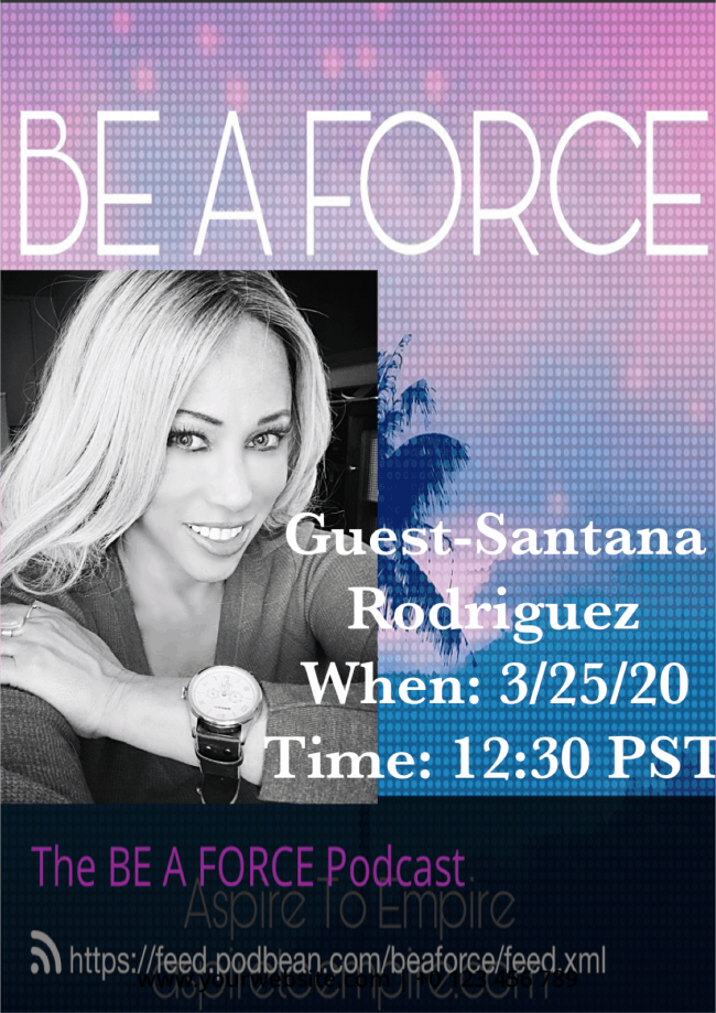 The BE A FORCE Podcast with Santana Rodriguez