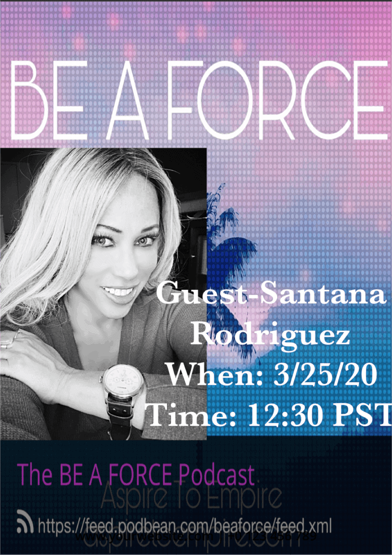 The BE A FORCE Podcast with Santana Rodriguez